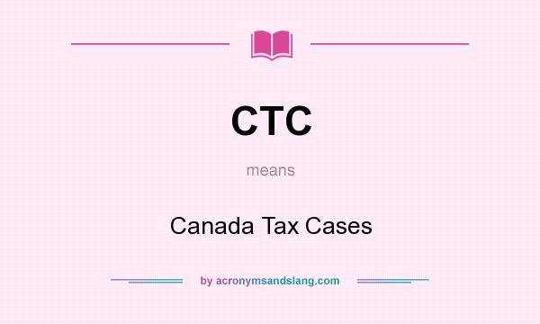 What does CTC mean? It stands for Canada Tax Cases
