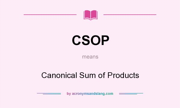 What does CSOP mean? It stands for Canonical Sum of Products