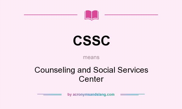 What does CSSC mean? It stands for Counseling and Social Services Center