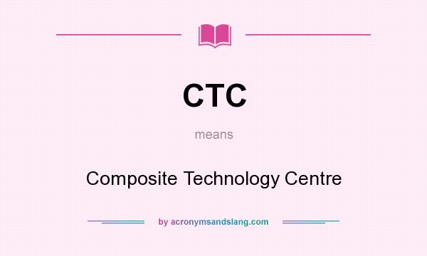 What does CTC mean? It stands for Composite Technology Centre