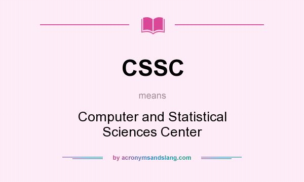 What does CSSC mean? It stands for Computer and Statistical Sciences Center