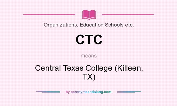 What does CTC mean? It stands for Central Texas College (Killeen, TX)