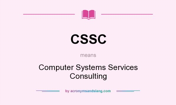 What does CSSC mean? It stands for Computer Systems Services Consulting