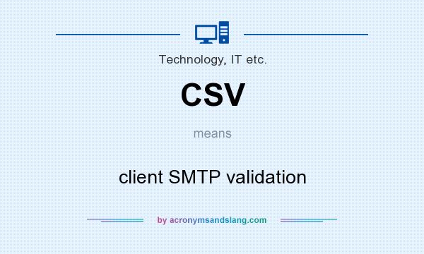 What does CSV mean? It stands for client SMTP validation