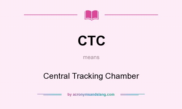 What does CTC mean? It stands for Central Tracking Chamber