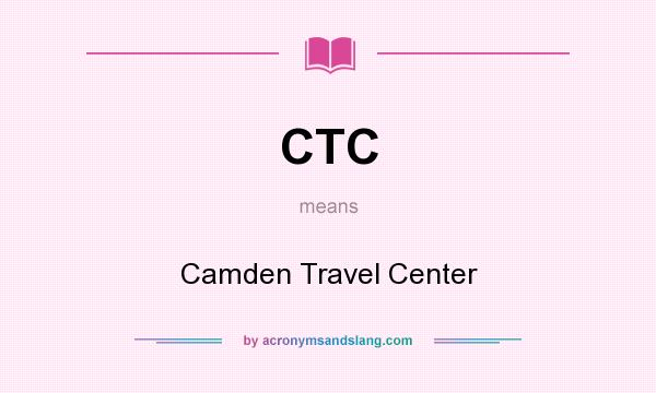 What does CTC mean? It stands for Camden Travel Center