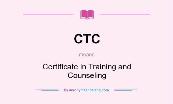 What does CTC mean? It stands for Certificate in Training and Counseling