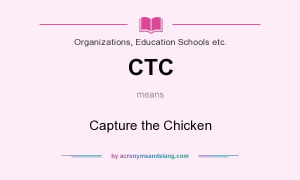 What does CTC mean? It stands for Capture the Chicken