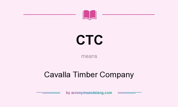 What does CTC mean? It stands for Cavalla Timber Company