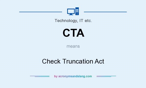 What does CTA mean? It stands for Check Truncation Act