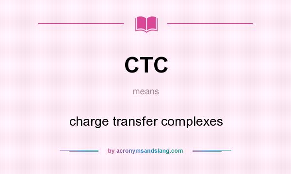What does CTC mean? It stands for charge transfer complexes