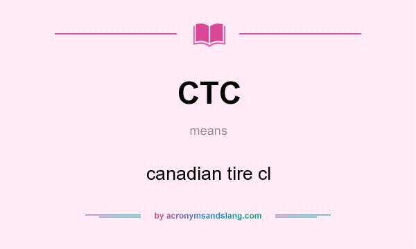What does CTC mean? It stands for canadian tire cl