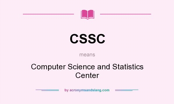 What does CSSC mean? It stands for Computer Science and Statistics Center