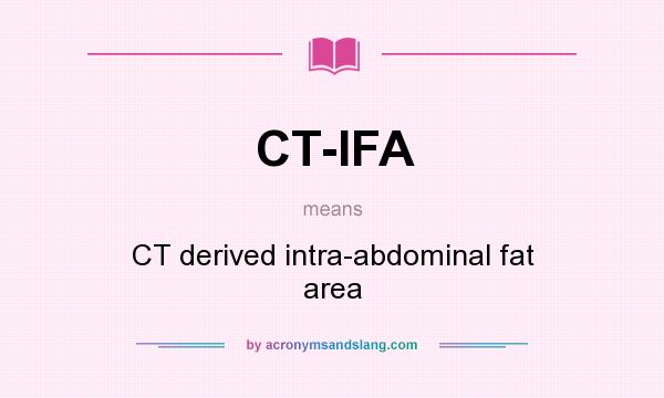 What does CT-IFA mean? It stands for CT derived intra-abdominal fat area