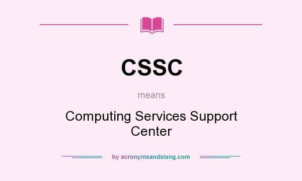 What does CSSC mean? It stands for Computing Services Support Center