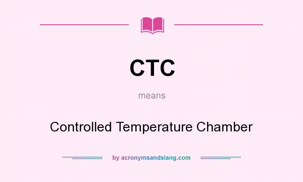 What does CTC mean? It stands for Controlled Temperature Chamber