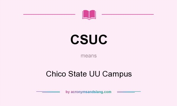 What does CSUC mean? It stands for Chico State UU Campus