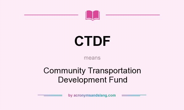 What does CTDF mean? It stands for Community Transportation Development Fund