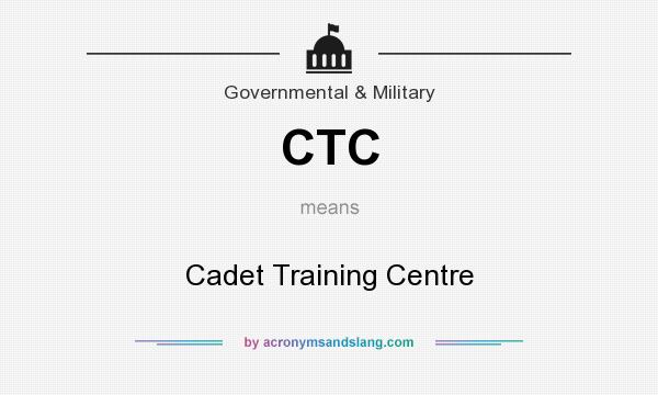 What does CTC mean? It stands for Cadet Training Centre