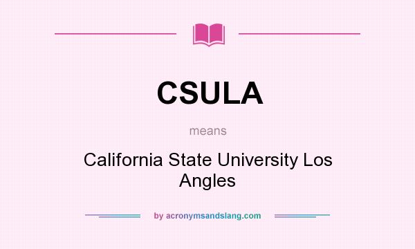 What does CSULA mean? It stands for California State University Los Angles