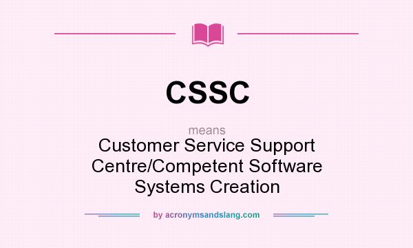 What does CSSC mean? It stands for Customer Service Support Centre/Competent Software Systems Creation