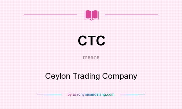 What does CTC mean? It stands for Ceylon Trading Company