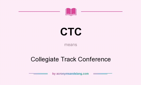 What does CTC mean? It stands for Collegiate Track Conference