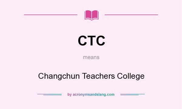 What does CTC mean? It stands for Changchun Teachers College