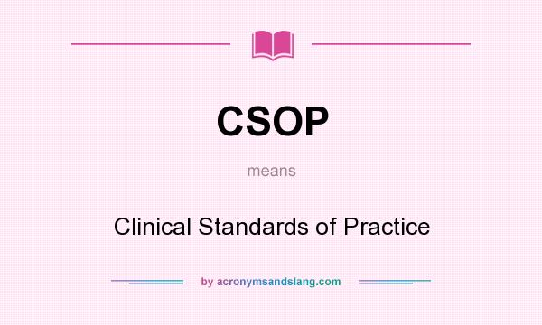 What does CSOP mean? It stands for Clinical Standards of Practice