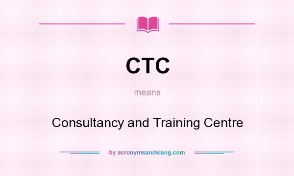 What does CTC mean? It stands for Consultancy and Training Centre