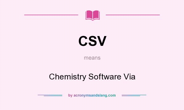 What does CSV mean? It stands for Chemistry Software Via