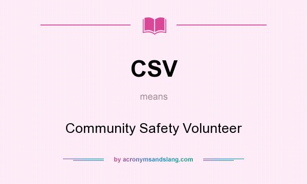 What does CSV mean? It stands for Community Safety Volunteer