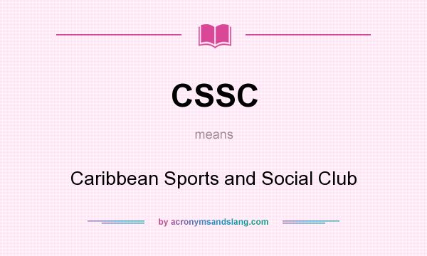 What does CSSC mean? It stands for Caribbean Sports and Social Club