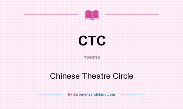 What does CTC mean? It stands for Chinese Theatre Circle