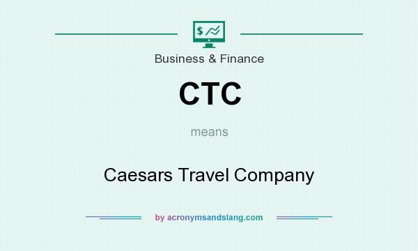 What does CTC mean? It stands for Caesars Travel Company