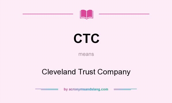 What does CTC mean? It stands for Cleveland Trust Company