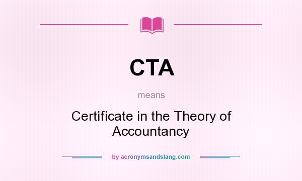 What does CTA mean? It stands for Certificate in the Theory of Accountancy