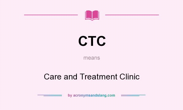 What does CTC mean? It stands for Care and Treatment Clinic
