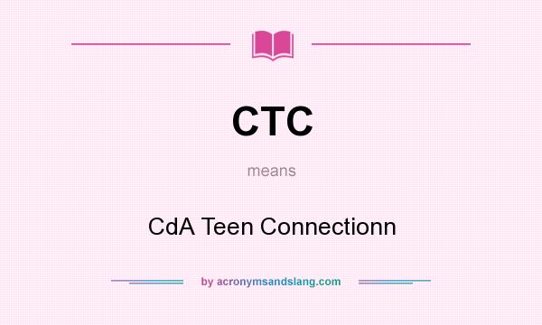 What does CTC mean? It stands for CdA Teen Connectionn