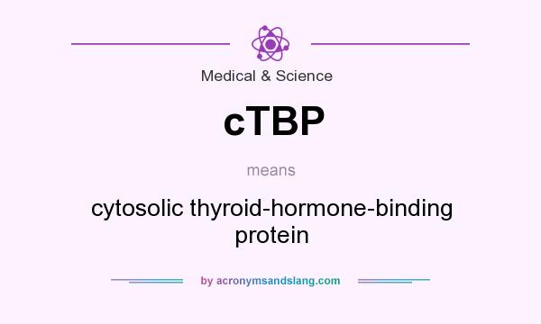 What does cTBP mean? It stands for cytosolic thyroid-hormone-binding protein