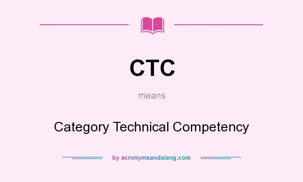 What does CTC mean? It stands for Category Technical Competency