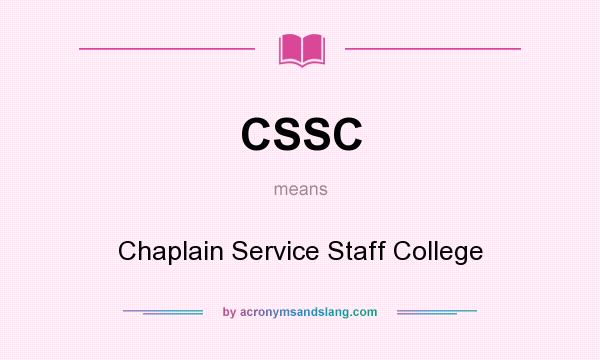 What does CSSC mean? It stands for Chaplain Service Staff College