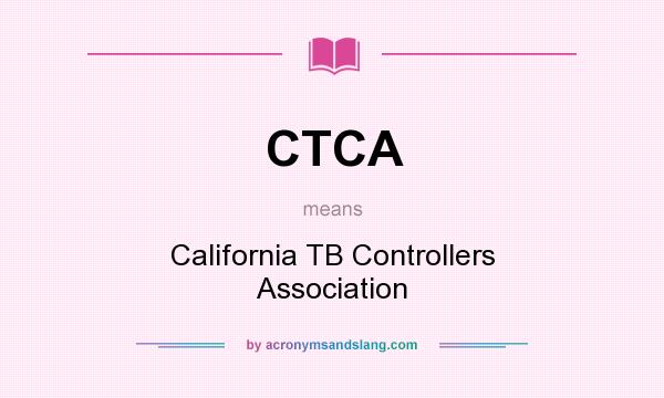 What does CTCA mean? It stands for California TB Controllers Association