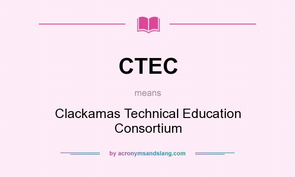 What does CTEC mean? It stands for Clackamas Technical Education Consortium