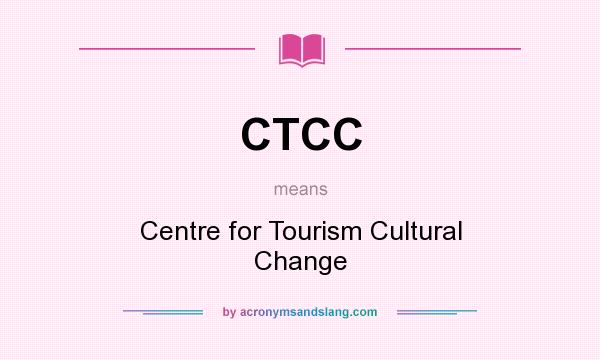 What does CTCC mean? It stands for Centre for Tourism Cultural Change