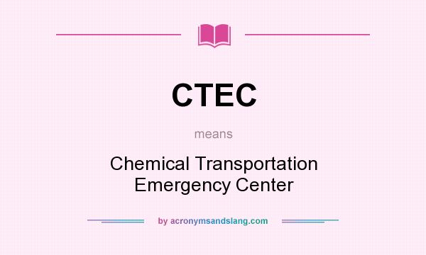 What does CTEC mean? It stands for Chemical Transportation Emergency Center