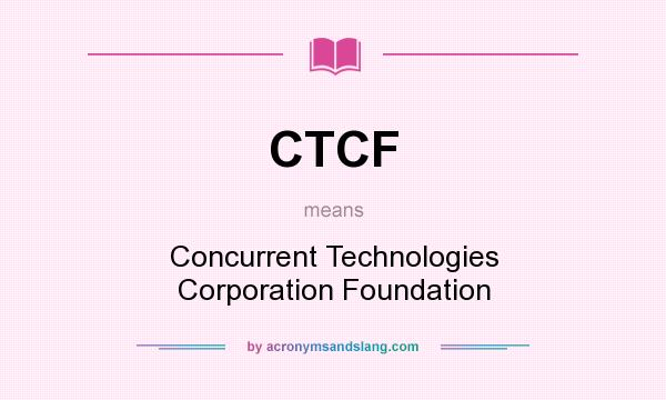 What does CTCF mean? It stands for Concurrent Technologies Corporation Foundation