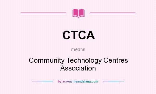What does CTCA mean? It stands for Community Technology Centres Association