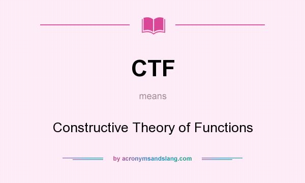 What does CTF mean? It stands for Constructive Theory of Functions