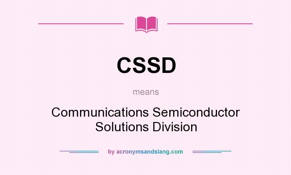 What does CSSD mean? It stands for Communications Semiconductor Solutions Division